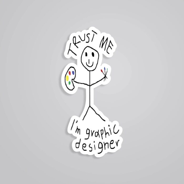 Trust Me Im Graphic Designer Witty Stickers