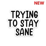 Trying To Stay Sane Sticker