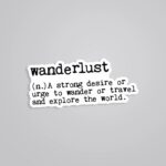 Wanderlust A Strong Desire To Travel Travels Stickers