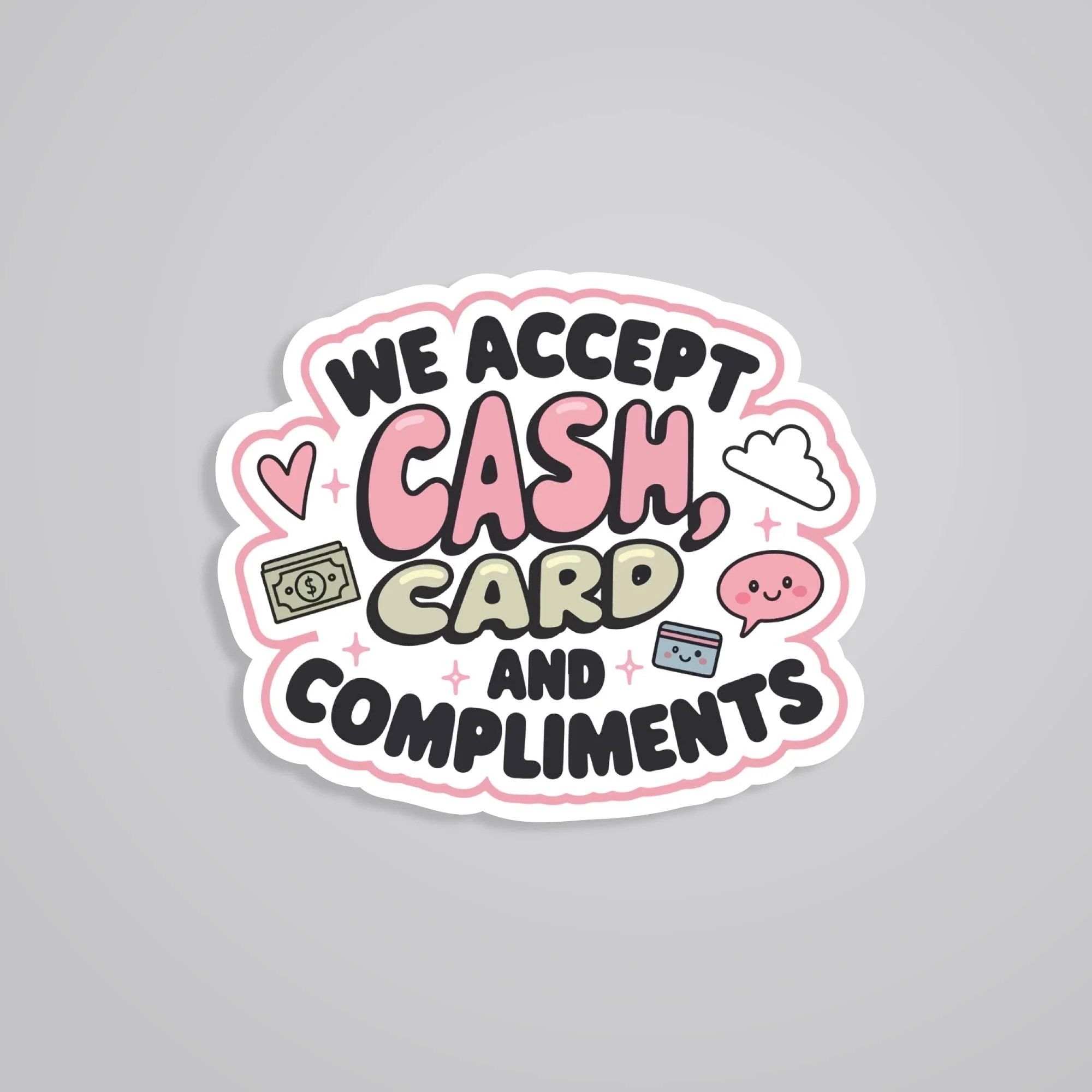 We Accept Cash Card And Compliments Witty Stickers