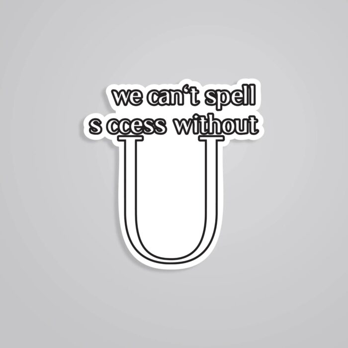 We Cant Spell S Ccess With U Motivational Stickers