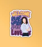 Welcome To The Real World   Friends Laptop   Mobile Sticker