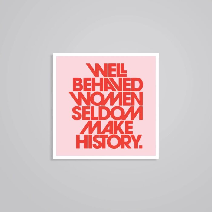 Well Behaved Women Seldom Make History Motivational Stickers