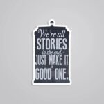 Were All Stories In The End Make It A Good One Motivational Stickers