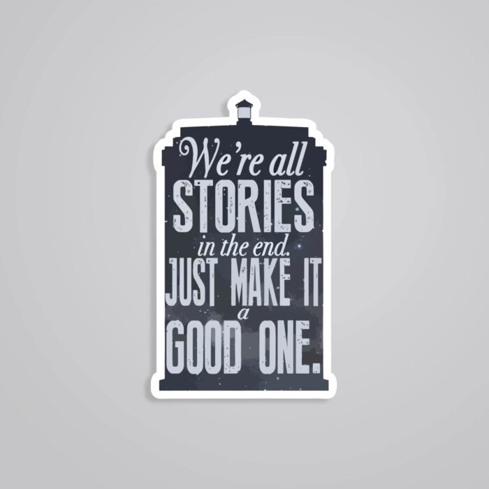 Were All Stories In The End Make It A Good One Motivational Stickers