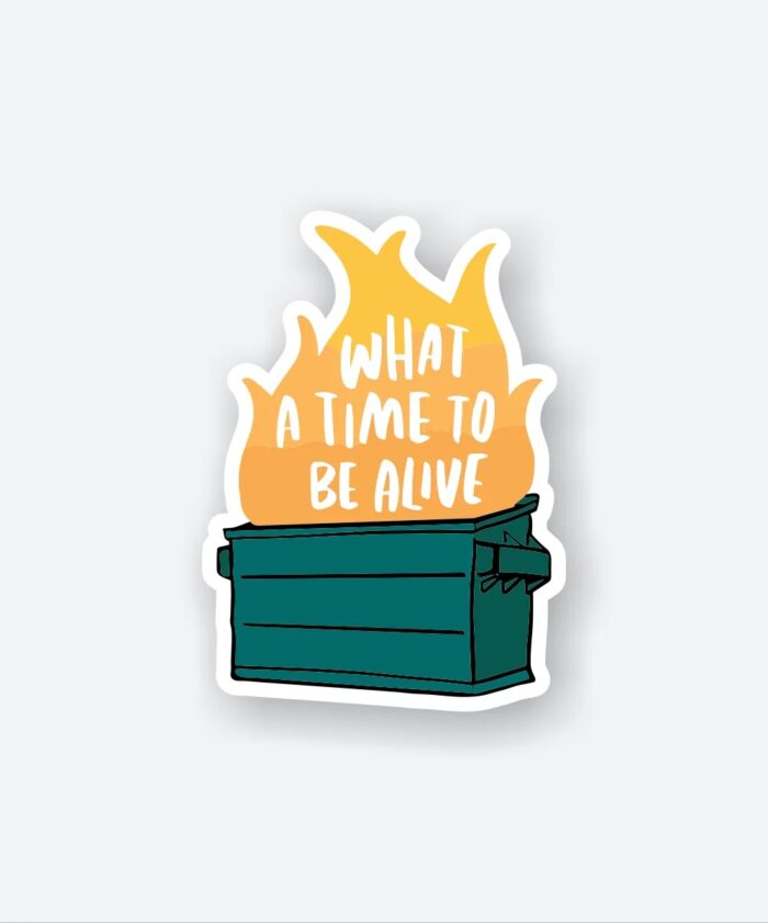 What A Time To Be Alive Sticker