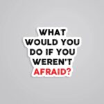 What Would You Do If You Werent Afraid Motivational Stickers