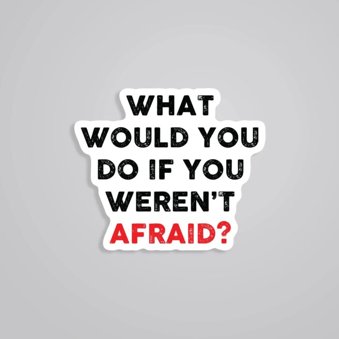 What Would You Do If You Werent Afraid Motivational Stickers