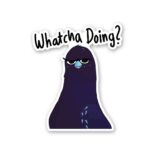 Whatcha Doing Sticker