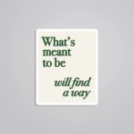 Whats Meant To Be Will Find A Way Motivational Stickers