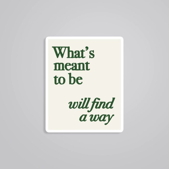 Whats Meant To Be Will Find A Way Motivational Stickers