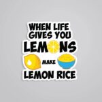 When Live Gives You Lemons Make Lemon Rice Witty Stickers
