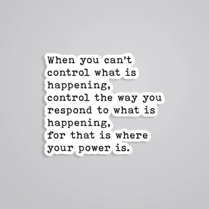 When You Cant Control What Is Happening Motivational Stickers