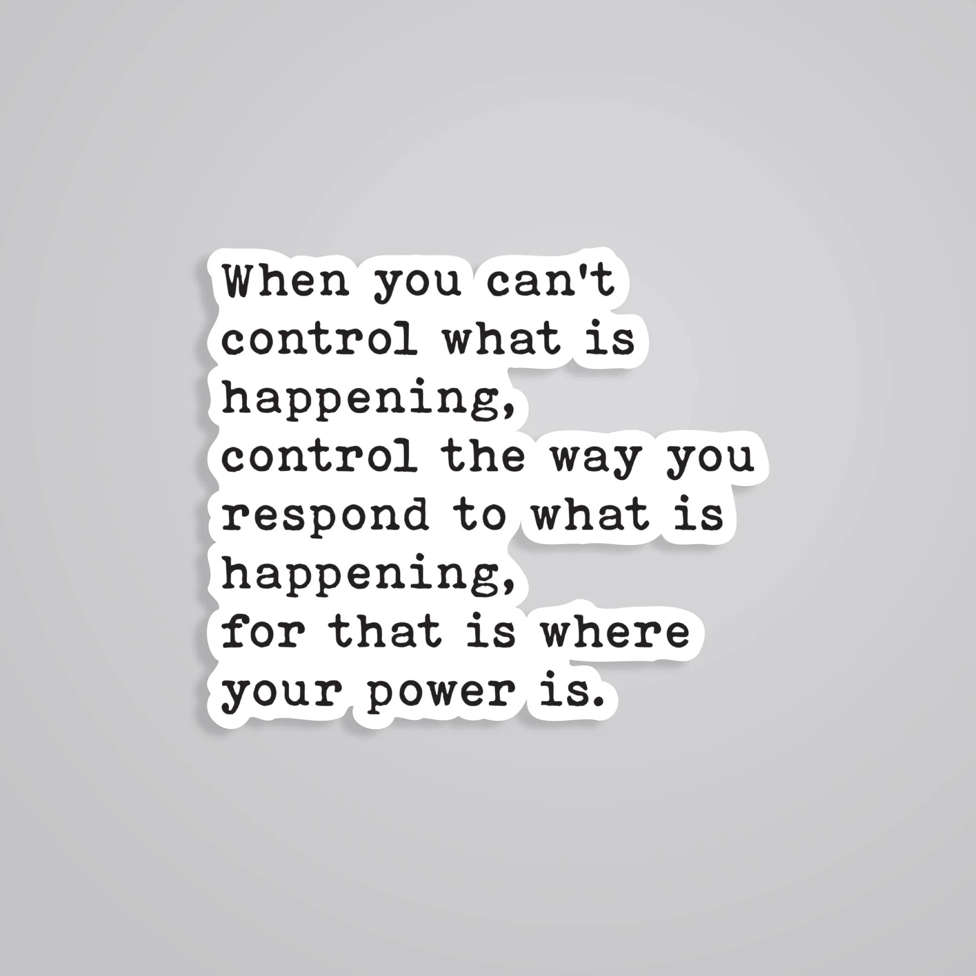 When You Cant Control What Is Happening Motivational Stickers