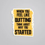 When You Feel Like Quitting Motivational Stickers