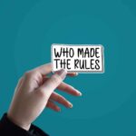 Who Made The Rules Sticker