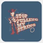 Woody Stop Pulling My String 2 Square Sticker