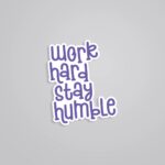 Work Hard Stay Humble Motivational Stickers