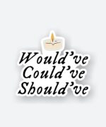 Wouldve Couldve Shouldve Sticker