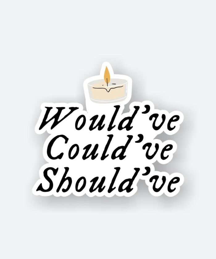 Wouldve Couldve Shouldve Sticker