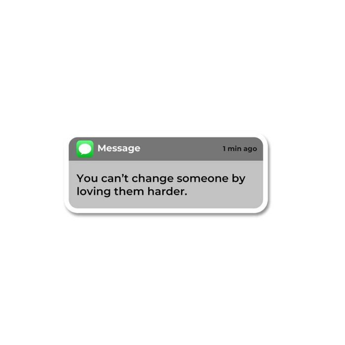 You Cant Change Someone Sticker