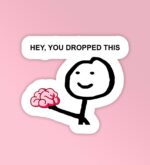 You Dropped Your Brain   Laptop Mobile Stickers