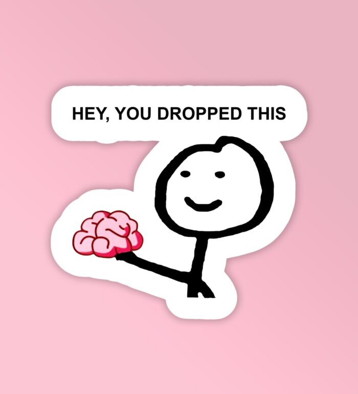 You Dropped Your Brain   Laptop Mobile Stickers