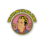 You Guys Are The Real Heroes Sticker