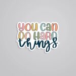 You Can Do Hard Things Motivational Stickers