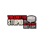 You Cant Fix Stupid Sticker