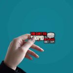 You Cant Fix Stupid Sticker