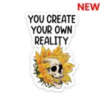 You Create Your Own Reality Sticker