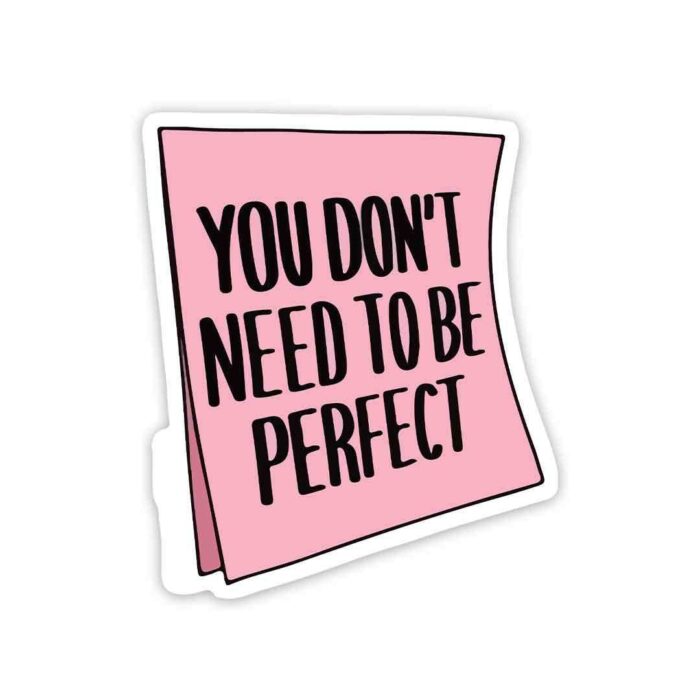 You Dont Need To Be Perfect Sticker