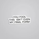 You Fool This Isnt Even My Final Form Anime Stickers
