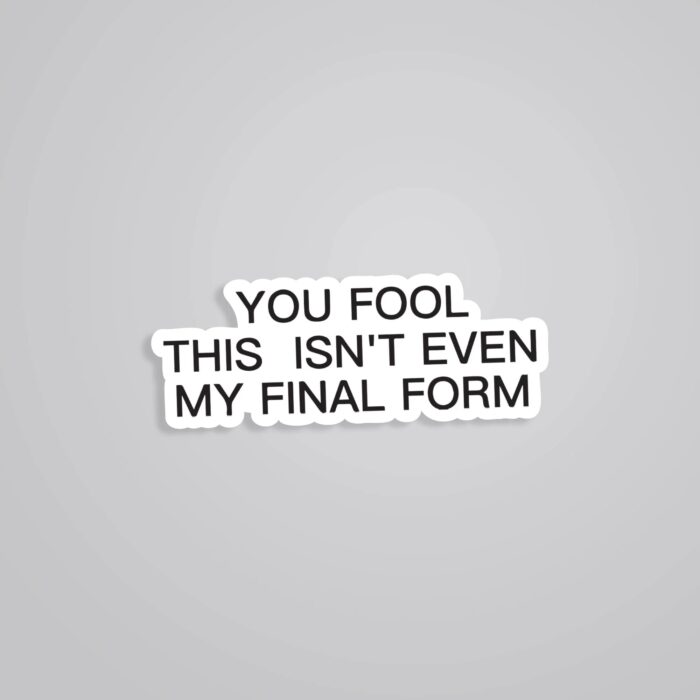 You Fool This Isnt Even My Final Form Anime Stickers