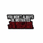 You Must Learn To Be Disciplined Sticker