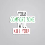 Your Comfort Zone Will Kill You Motivational Stickers