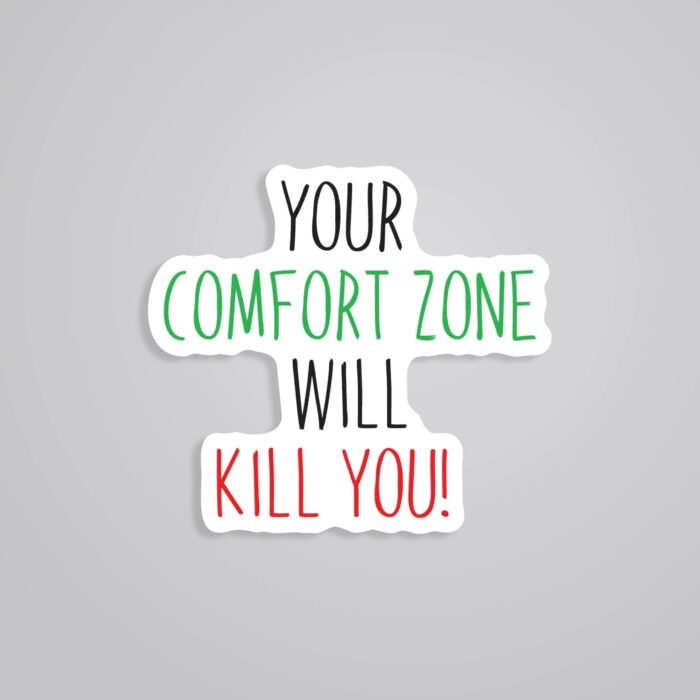 Your Comfort Zone Will Kill You Motivational Stickers