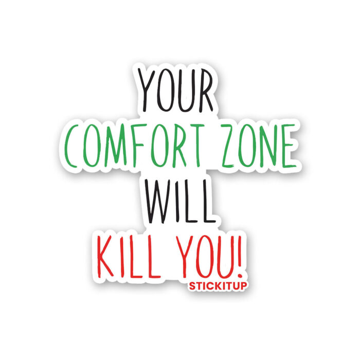 Your Comfort Zone Will Kill You Sticker