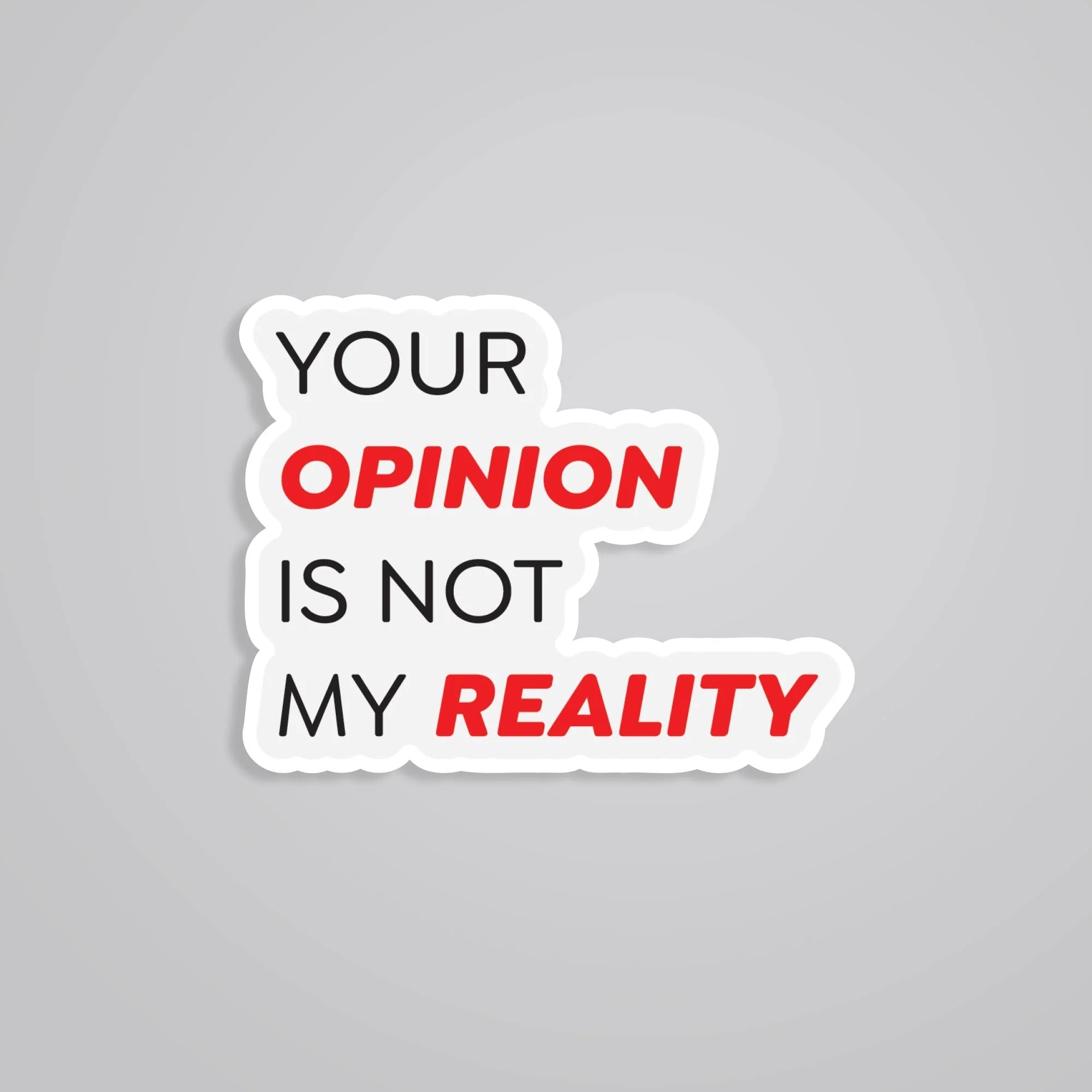 Your Opinion Is Not My Reality Witty Stickers