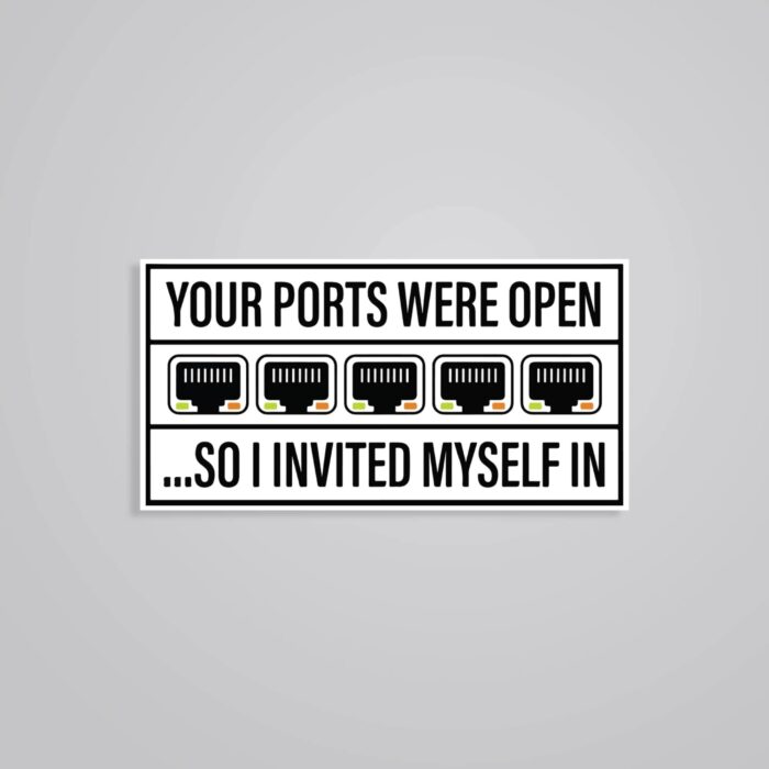 Your Ports Were Open So I Invited Myself In Witty Stickers