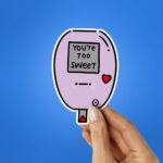 Youre Too Sweet Sticker