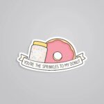 Youre The Sprinkle To My Donut Witty Stickers