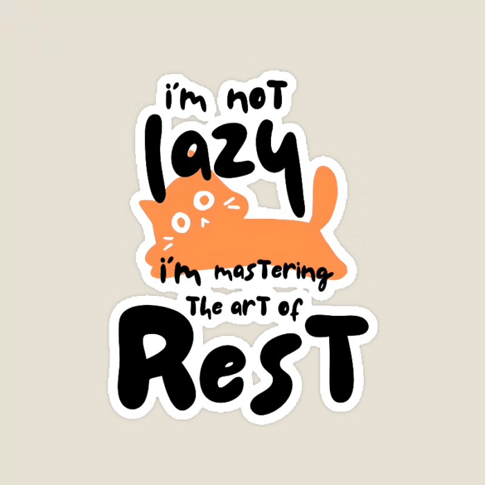 I Am Not Lazy I Am Mastering the Art of Rest Sticker