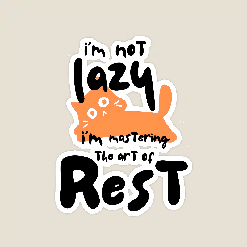 I Am Not Lazy I Am Mastering the Art of Rest Sticker