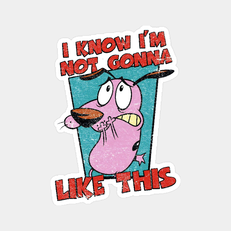Not Gonna Like this Courage Cowardly Dog Sticker