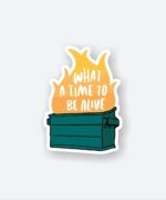 What A Time To Be Alive Sticker