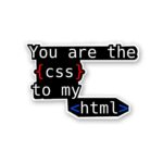 You Are The Css To My Html Sticker
