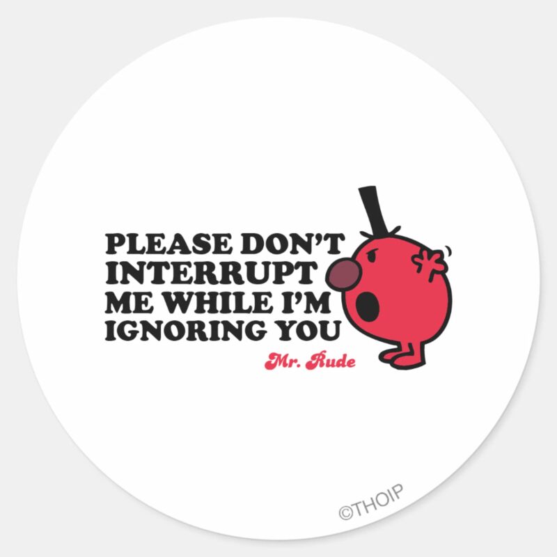 Do Not Interrupt Mr. Rude Classic Round Sticker Do Not Interrupt Mr. Rude Classic Round Sticker
