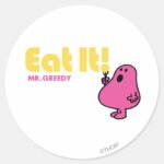 Eat It With Mr. Greedy Classic Round Sticker